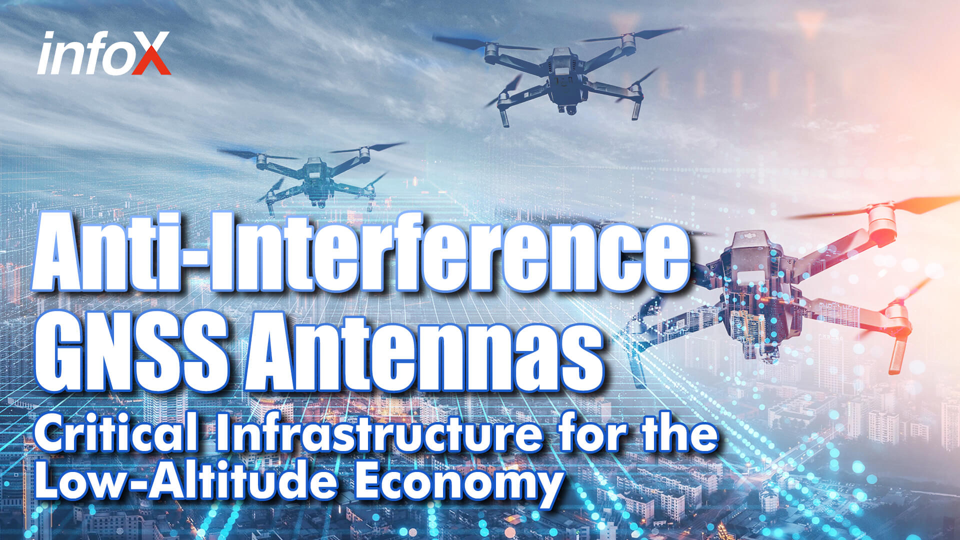 Anti-Interference GNSS Antennas: Critical Infrastructure for the Low-Altitude Economy